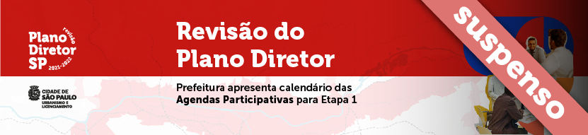 Banner vermelho escrito Revisão do Plano Diretor. Tarja escrito SUSPENSO. Fundo branco escrito Prefeitura apresenta calendário das Agendas Participativas para Etapa 1. Logos Plano Diretor SMUL e SMUL no rodapé.  